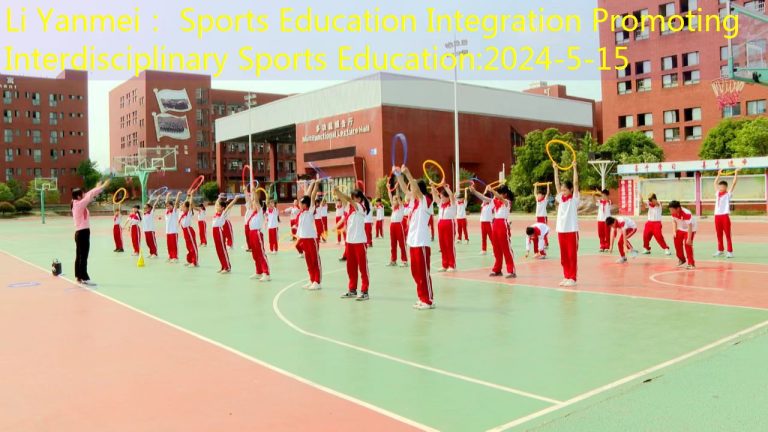 Li Yanmei： Sports Education Integration Promoting Interdisciplinary Sports Education